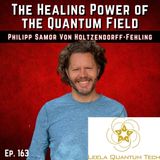 163: The Healing Power of the Quantum Field with Leela Quantum