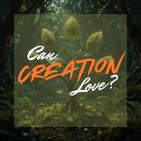 Can Creation Love? [Morning Devo]
