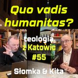 #55 Quo vadis humanitas? (Kita & Słomka)