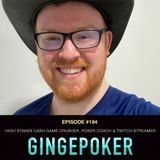 #194 Gingepoker:  High Stakes Cash Game Crusher, Poker Coach & Twitch Streamer