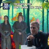 Trekcast 393: Don't Drink the Water