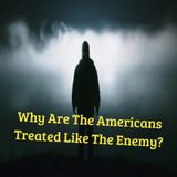 Why Are The Americans Treated Like The Enemy? Episode 20 - Dark Skies News And information