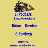 Linea ferroviaria: Udine -Tarviso "Pontebbana" 6 Puntata