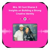 Mrs. 50 Cent Shares 6 Insights on Building a Strong Creative Identity