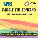 Ep. 05 - Non binarietà: identità oltre uomo e donna