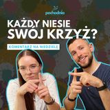 Każdy niesie swój krzyż? - Komentarz do Ewangelii na dziś - Niedziela 15 września 2024