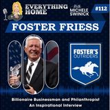 112: Billionaire Philanthropist Foster Friess - An Inspirational Interview