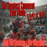 #217 The Greatest Comment Ever Made And The Gladiators We Worship