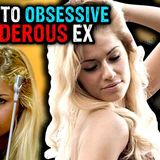 The Obsessive Ex that got away with Murder