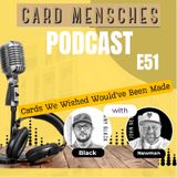 Card Mensches E51 "Cards We Wished Would've Been Made"