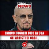 Enrico Ruggeri Dice La Sua: Gli Artisti Di Oggi... 