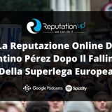 La Reputazione Online Di Florentino Pérez Dopo Il Fallimento Della Superlega Europea