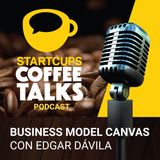 002 - Business Model Canvas | STARTCUPS® Coffee Talks con Edgar Dávila