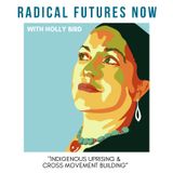 Indigenous Uprisings and Cross Movement Building with Holly Bird