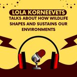Lola Korneevets Talks About How Wildlife Shapes and Sustains Our Environments
