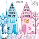 El niño que no quería ser azul y la niña que no quería ser rosa - Patricia Fitti