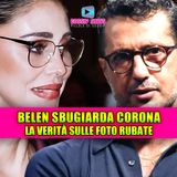 Belen sbugiarda Corona: la verità shock sulle foto rubate