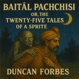 27 - Baitâl Pachchisi; Or, The Twenty-Five Tales of a Sprite by Duncan Forbes