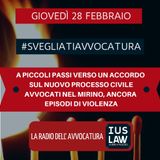 A PICCOLI PASSI VERSO UN ACCORDO SUL NUOVO PROCESSO CIVILE – AVVOCATI NEL MIRINO, ANCORA EPISODI DI VIOLENZA – #SvegliatiAvvocatura