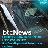 BTC News | Uber divulga prejuízo no 1T23, mas ações disparam!!!