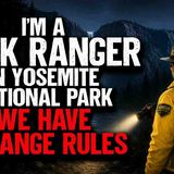 I_m a Park Ranger in Yosemite National Park. We have a STRANGE List of Rules