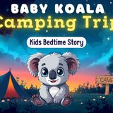 Baby Koala Camping 🏕️ A Magical Bedtime Story to Help Kids Sleep