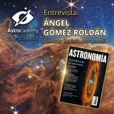 Astroacademy El podcast |Ep. 26| Ángel Gómez, director de la Revista Astronomía