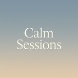 Calm Sessions. A Guided Meditation for Harmony and Stillness.