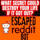 What Secret could Destroy your Life if it got Out? r/AskReddit