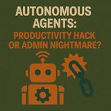 Autonomous Agents In Microsoft 365: Productivity Hack or Admin Nightmare? Governance, Memory & Azure AI Foundry Explained
