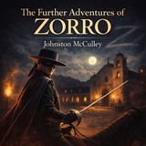 The Further Adventures of Zorro — Justice, Honor & Moral Courage | Classic Adventure by Johnston McCulley