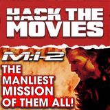 Mission: Impossible 2 Is The MANLIEST Mission Ever! - Hack The Movies (#365)