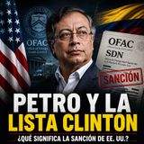 🚨 PETRO Y LA LISTA CLINTON: ¿Por Qué Estados Unidos lo Sancionó? 🇨🇴🇺🇸