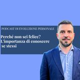 Episodio 384 - Perché non sei felice? L'importanza di conoscere se stessi