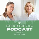 Odcinek 39: Wszystko ma swoje konsekwencje. Roksana Środa