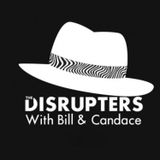 The Return Of The Disrupters Podcast With Bill And Candace