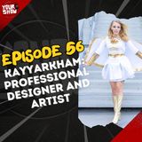 YOUR SHOW, Episode 56 - KayyArkham: Professional Designer and Artist