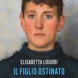 Elisabetta Liguori "Il figlio ostinato"