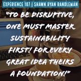 E8 - “To be disruptive, one must master sustainability first!” From My Experience By Shawn Ryan Randleman