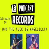 E14  Who The Fuck Is Angelillo?