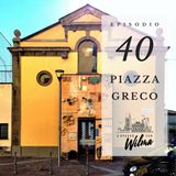 Puntata 40 - Piazza Greco