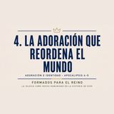 4. La adoración que reordena el mundo | Pbro. Darío Pastén | Formados para el Reino