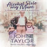 John Taylor - Alcohol Stole My Mum
