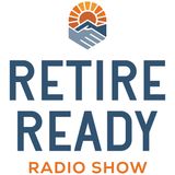 Retire Ready Show - Optimizing Retirement Income