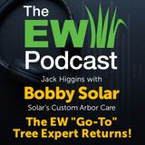 The EW Podcast - Jack Higgins with Bobby Solar - The EW "Go-To" Tree Expert Returns!