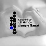 Ep 09 - ¿El Amor Siempre Gana? - Otro Concepto Podcast