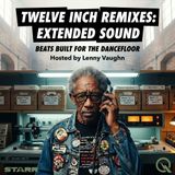 Twelve Inch Remixes: Extended Sound - Dive into the evolution of dance music with Lenny Vaughn