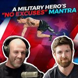 A Military Hero’s “No Excuses” Mantra