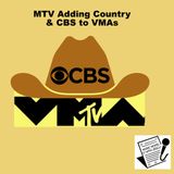 Ep. 304 - MTV Adds Country & CBS to VMAs