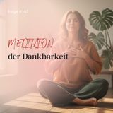 Meditation der Dankbarkeit | ca. 24 Min | Folge 143